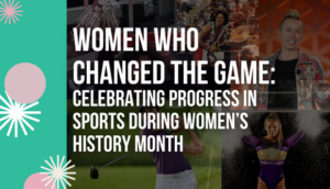 Women Who Changed the Game: Celebrating Progress in Sports During Women’s History Month