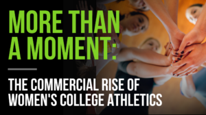 More Than A Moment: The Future of Women’s College Sports Sponsorships